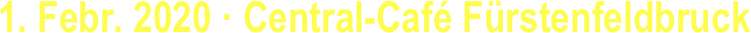 1. Febr. 2020 · Central-Café Fürstenfeldbruck